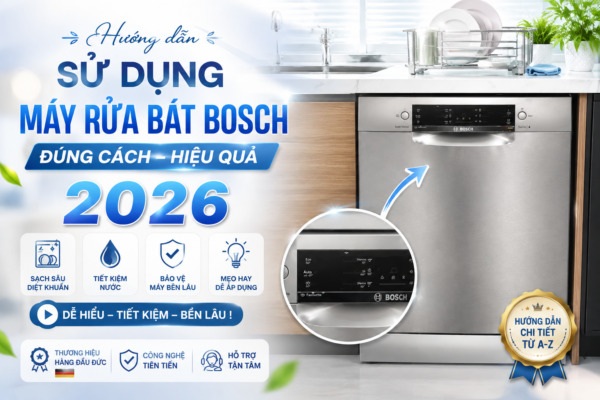 Hướng dẫn sử dụng máy rửa bát Bosch đúng cách